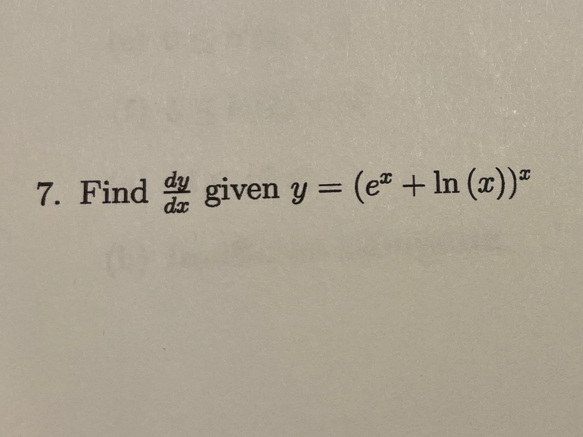 7. Find da given y = (ex + In (x))5. The