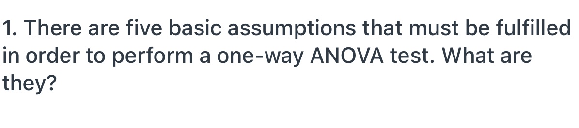 1. There are five basic assumptions that must be fulfilled in order
