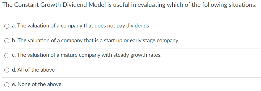  The Constant Growth Dividend Model is useful in evaluating which of