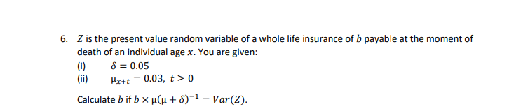 6. Z is the present value random variable of a whole