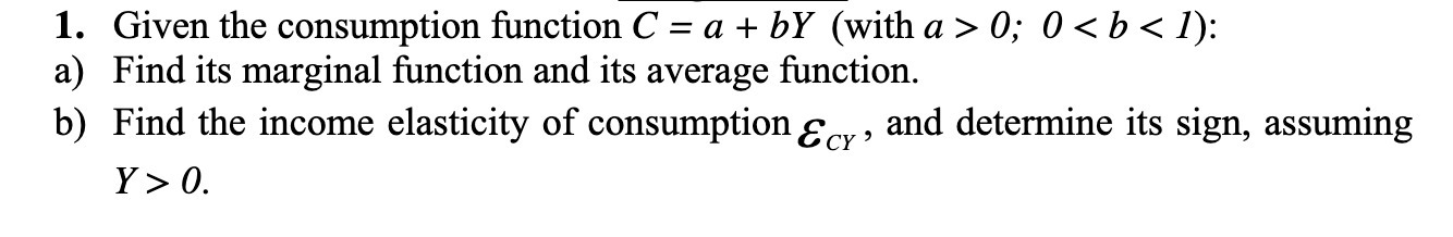 1. a) b) Given the consumption function C = a + bY