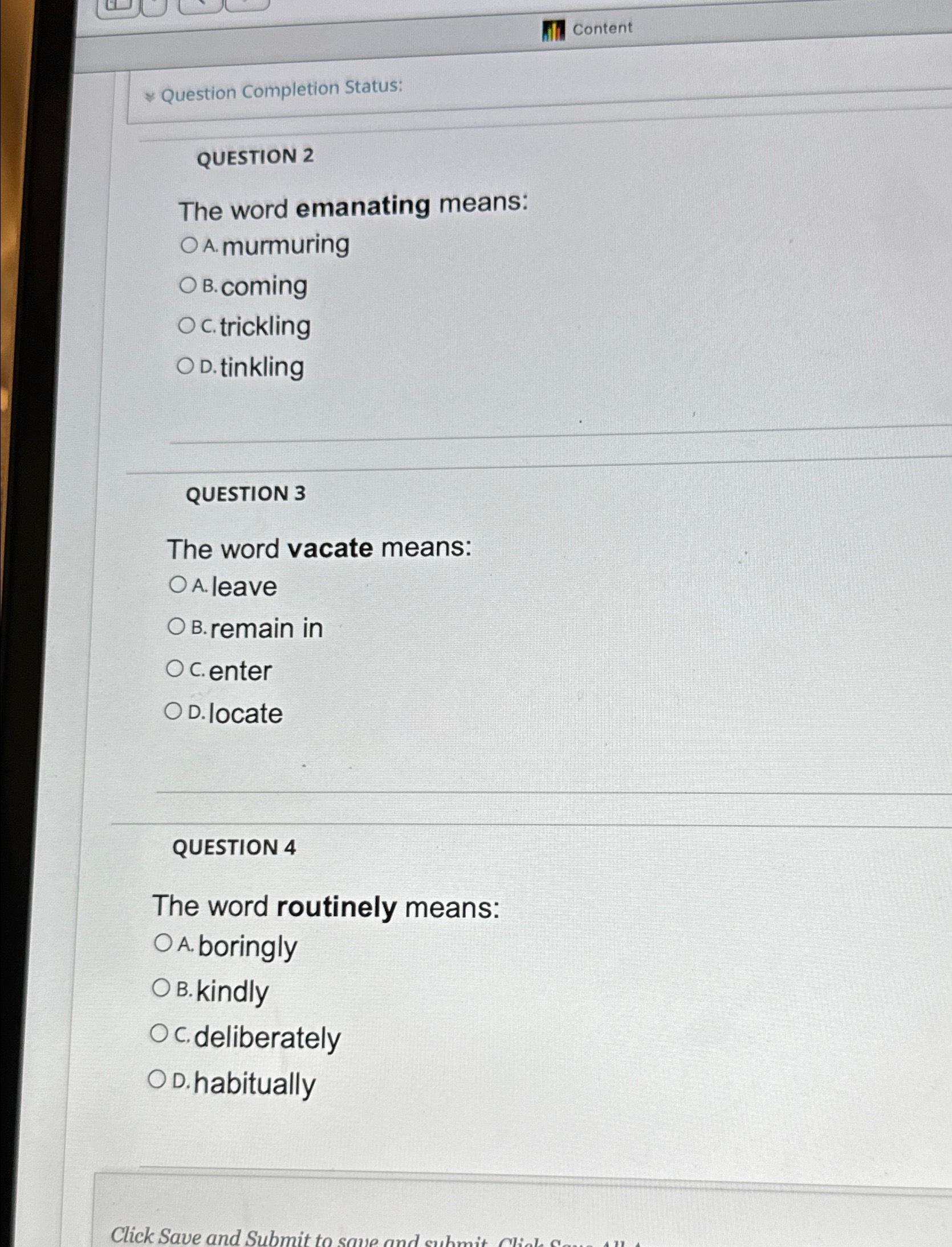  Content Question Completion Status: QUESTION 2 The word emanating means: A.