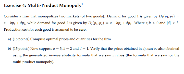  Exercise 4: Multi-Product Monopoly Consider a firm that monopolizes two markets