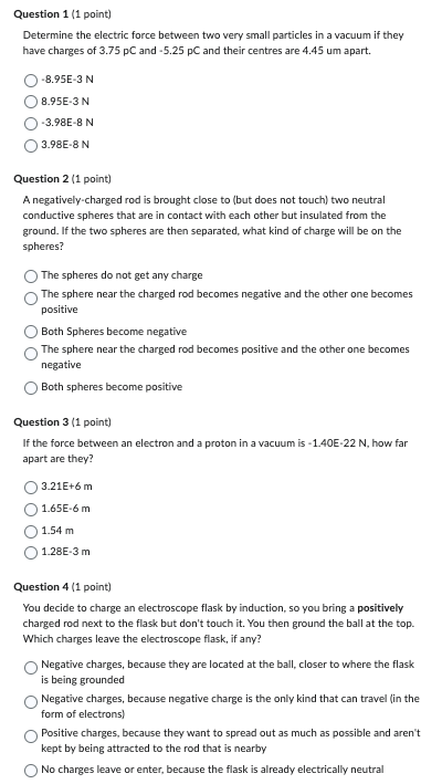  Question 1 (1 point) Determine the electric force between two very
