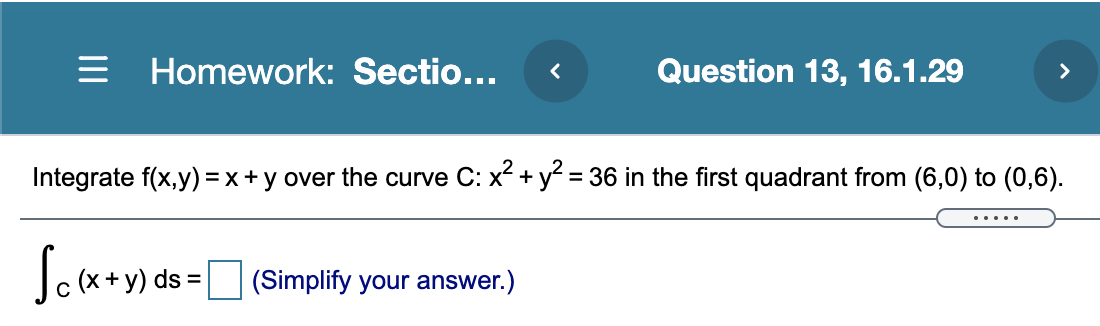  Homework: Section.. Question 13, 16.1.29 > Integrate f(x,y) = x +