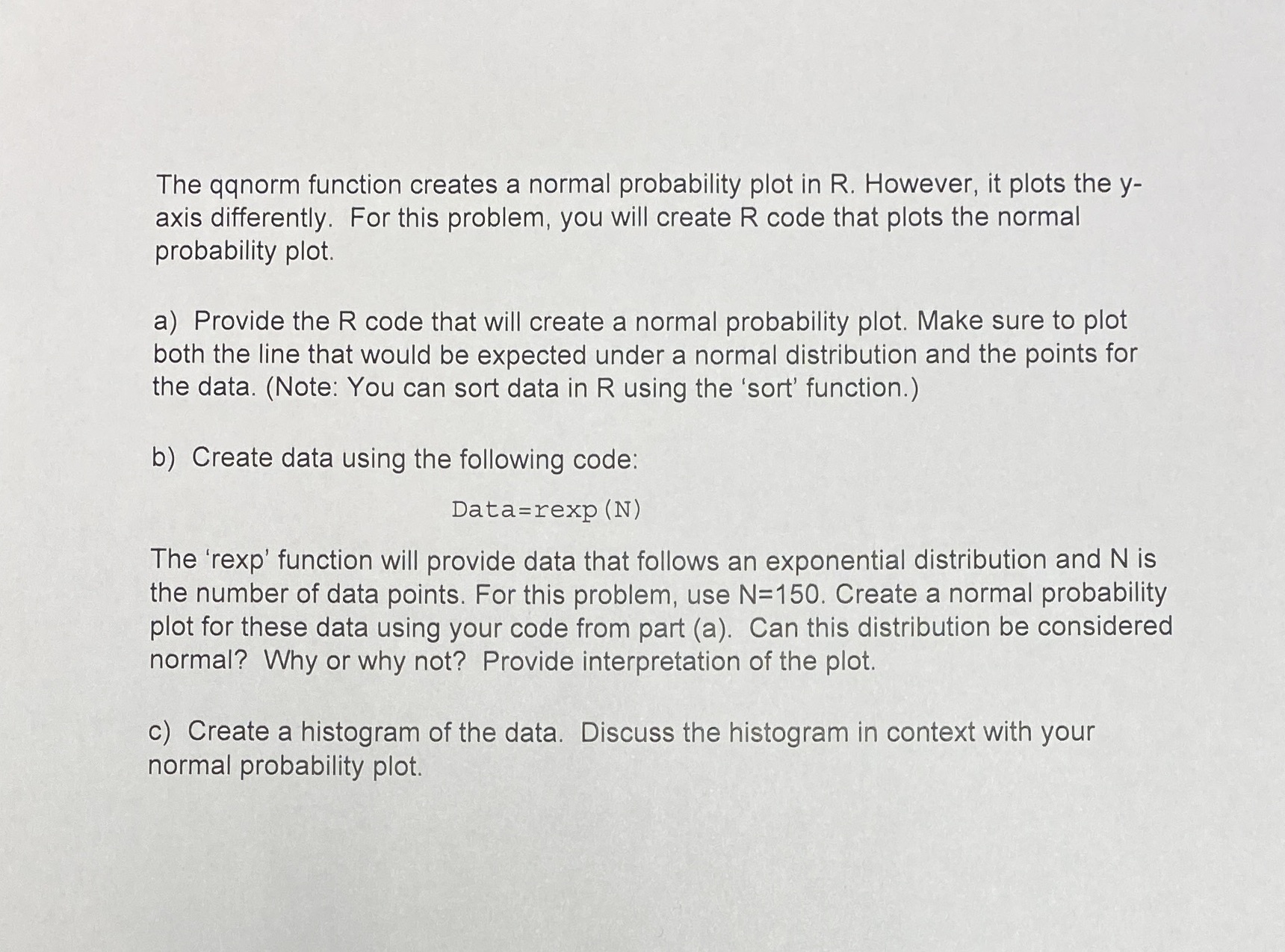 The qqnorm function creates a normal probability plot in R. However,