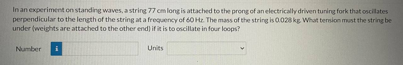 1. In an experiment on standing waves, a string 77 cm long
