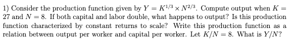  1) Consider the production function given by Y = K1/3 x