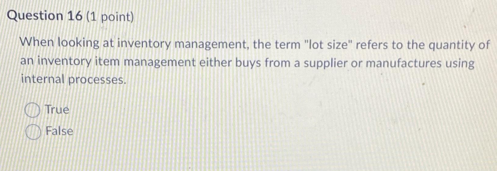 Question 16(1 point) When looking at inventory management, the term "lot