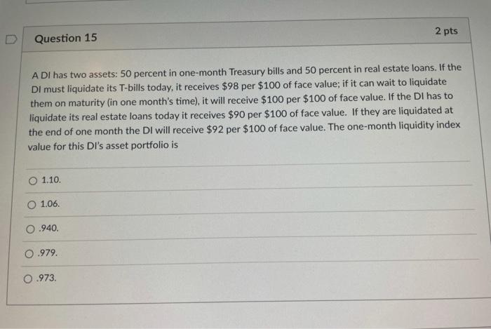  2 pts Question 15 A DI has two assets: 50 percent