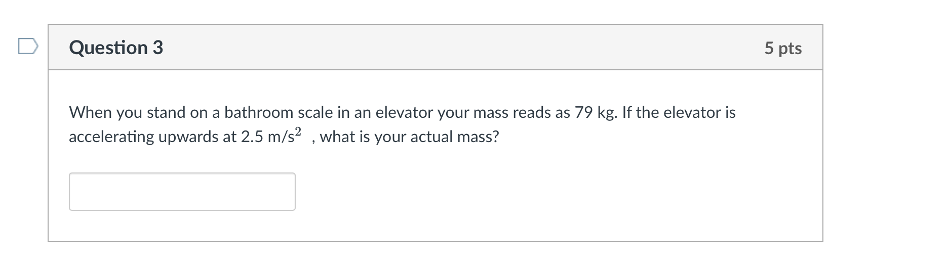  D Question 3 5 pts When you stand on a bathroom