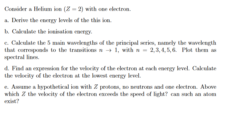 Consider a Helium ion (Z = 2) with one electron. a.
