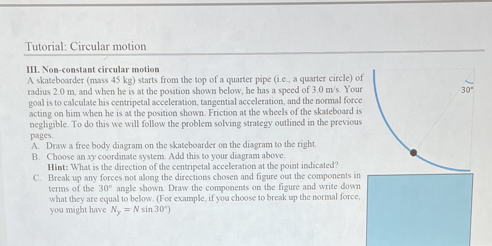  Tutorial: Circular motion III. Non-constant circular motion A skateboarder (mass 45