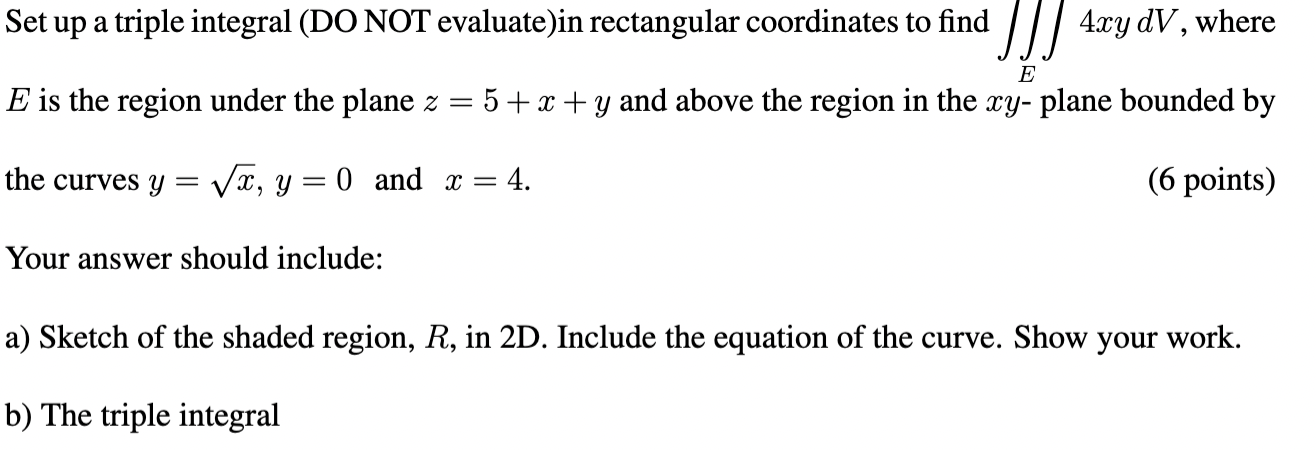 Set up a triple integral (DO NOT evaluate)in rectangular coordinates to