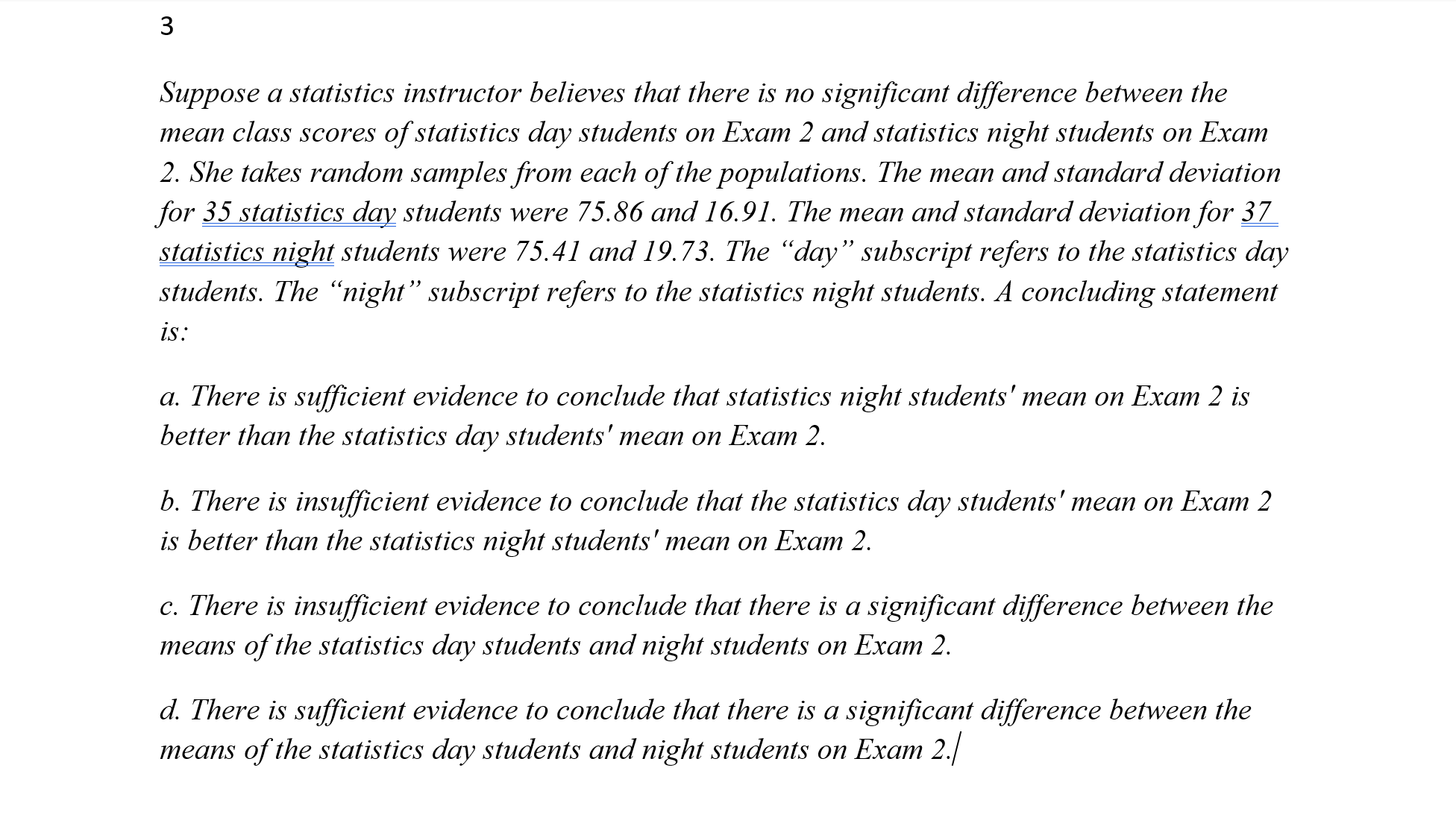 3 Suppose a statistics instructor believes that there is no signicant