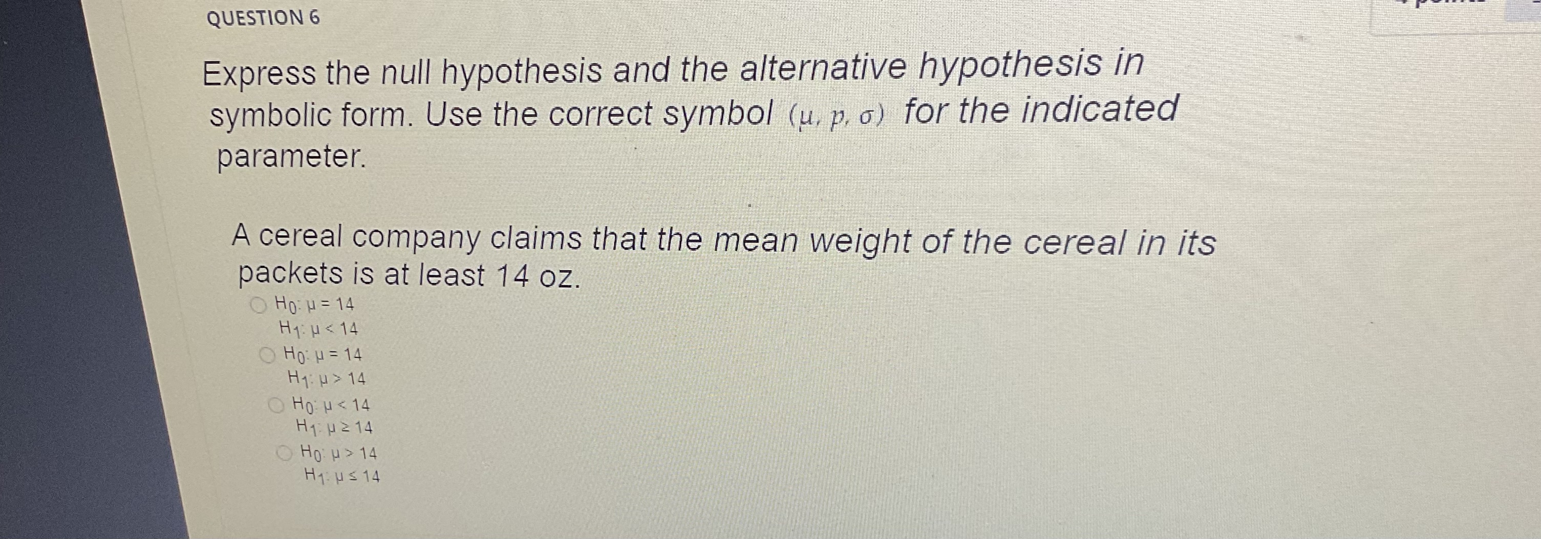 QUESTION 6 Express the null hypothesis and the alternative hypothesis in
