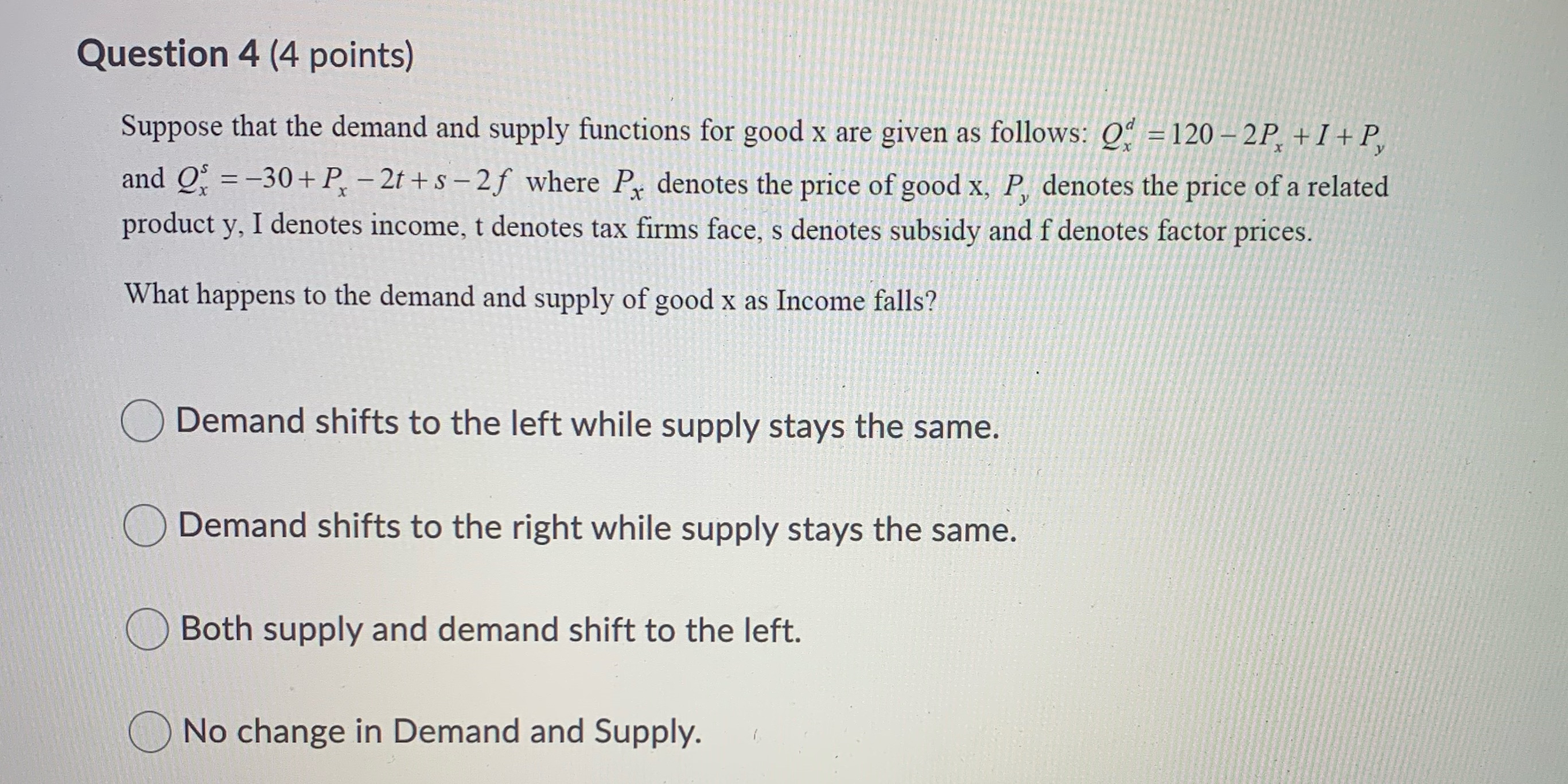 Question 4 (4 points) Suppose that the demand and supply functions