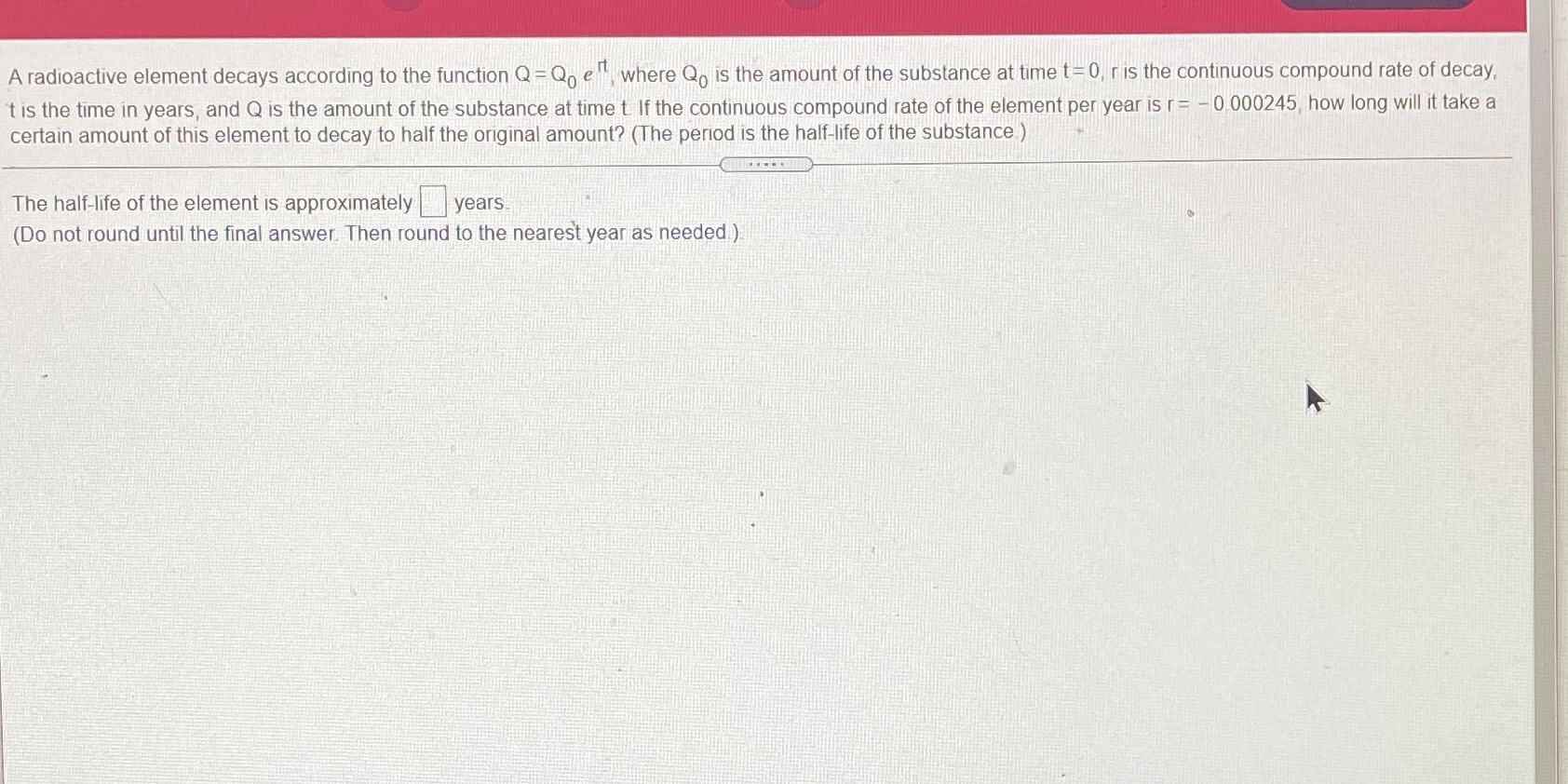 A radioactive element decays according to the function Q =Q e