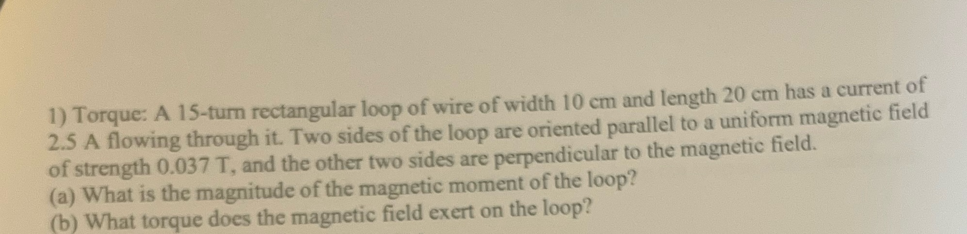how would i solve this? 1) Torque: A 15-turn rectangular loop of