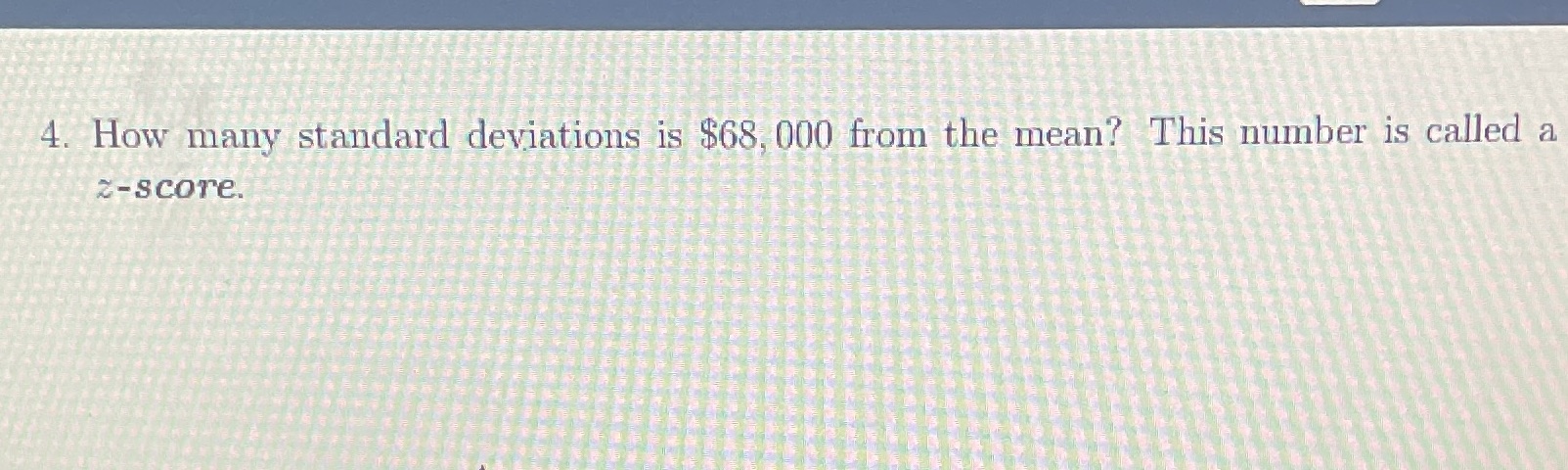 4. How many standard deviations is $68, OOO from the mean? This