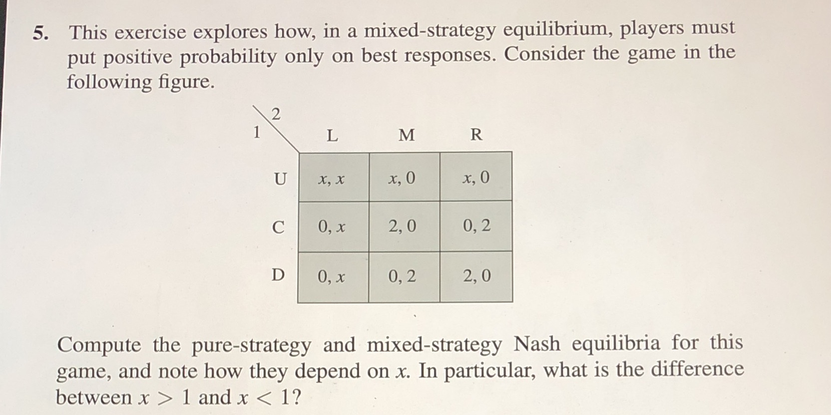 5. This exercise explores how, in a mixed-strategy equilibrium, players must