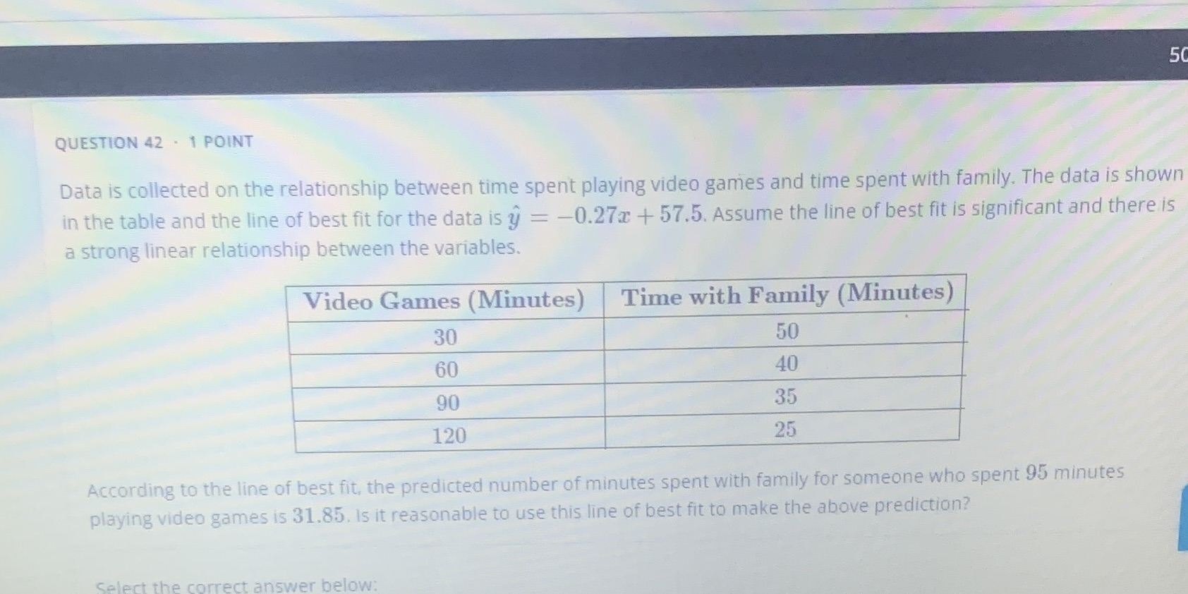  50 QUESTION 42 . 1 POINT Data is collected on the