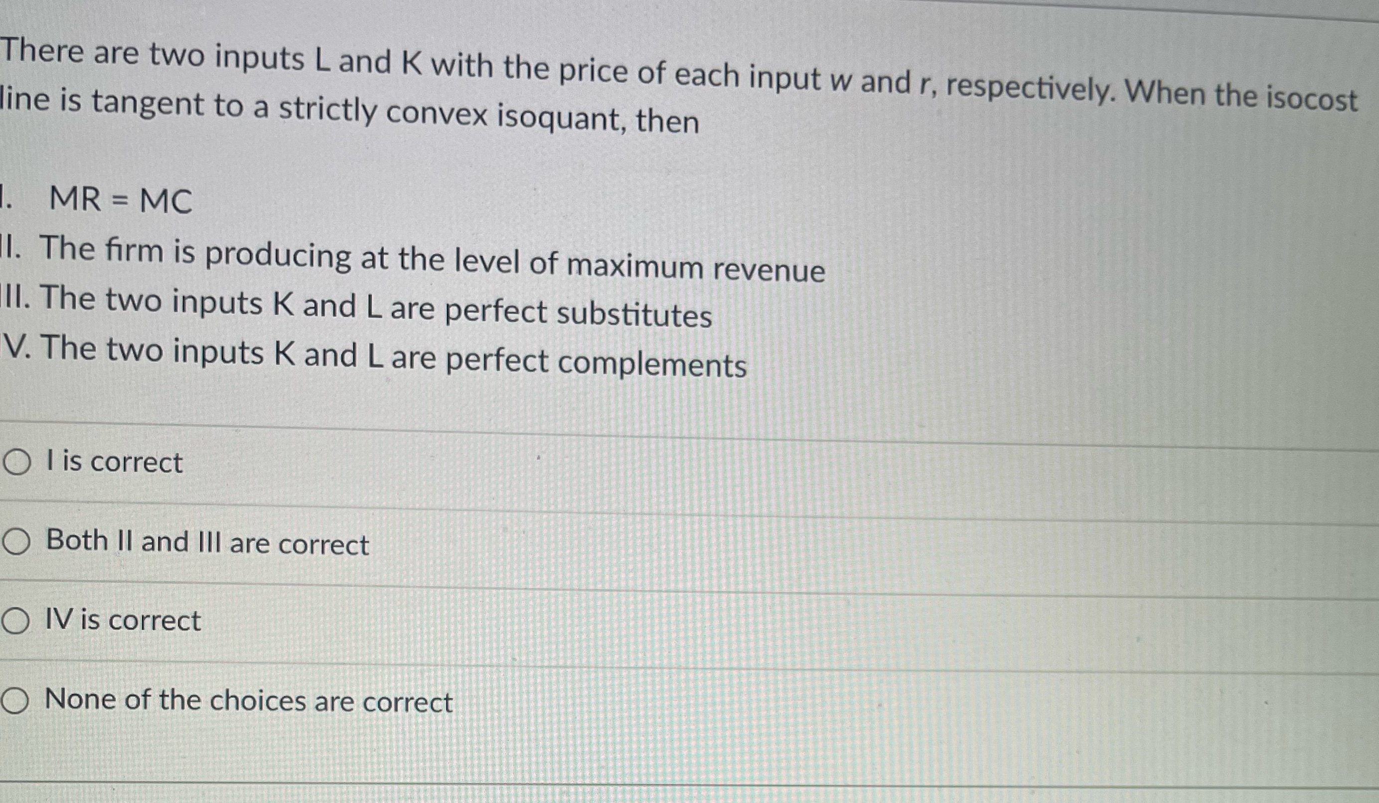 Choose one There are two inputs L and K with the price