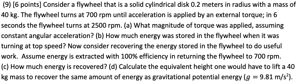  (9) [6 points] Consider a flywheel that is a solid cylindrical