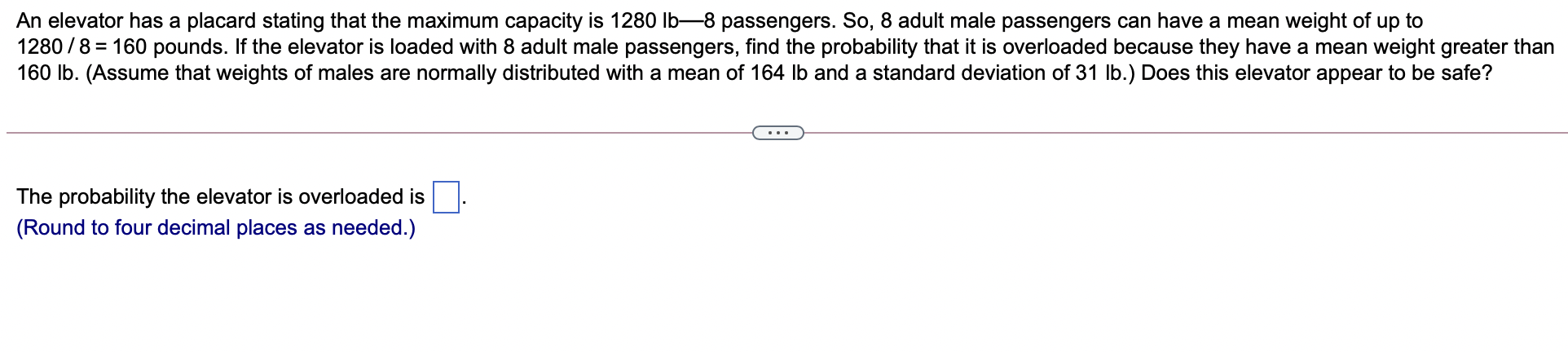  An elevator has a placard stating that the maximum capacity is