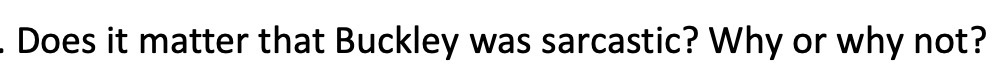 Does it matter that Buckley was sarcastic? Why or why not?