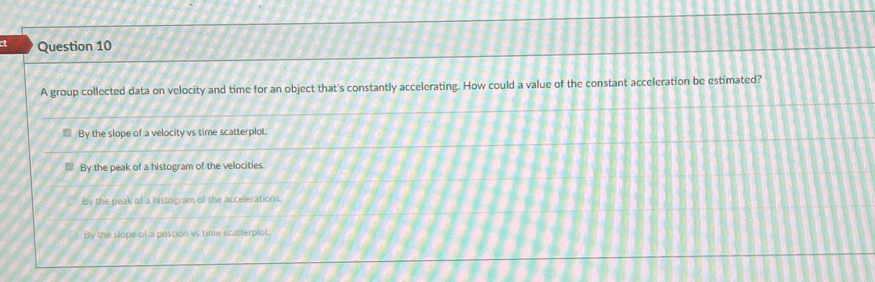 Questions have multiple answers! Question 10 A group collected data on velocity