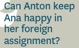 Can Anton keep Ana happy in her foreign assignment?