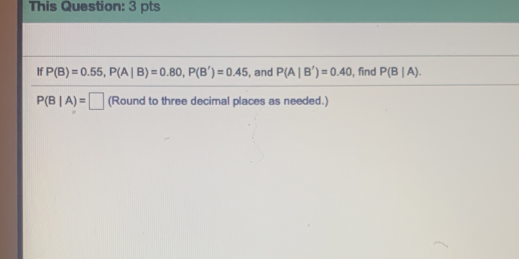 This Question: 3 pts If P(B) = 0.55, P(A | B)