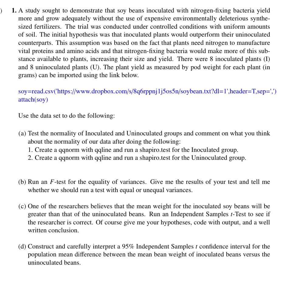 Please use RStudio to solve this problem!!!!!soy=read.csv('https://www.dropbox.com/s/8q6rppnj1j5os5n/soybean.txt?dl=1',header=T,sep=',') attach(soy) ) 1. A study
