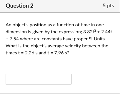  Question 2 5 pts An object's position as a function of