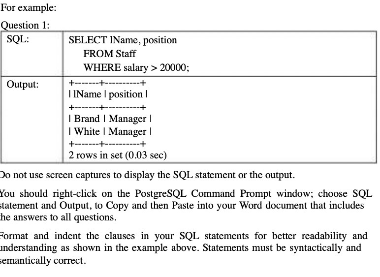  For example: Question 1: SQL: SELECT 1Name, position FROM Staff WHERE