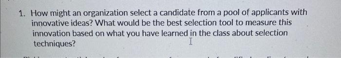  1. How might an organization select a candidate from a pool