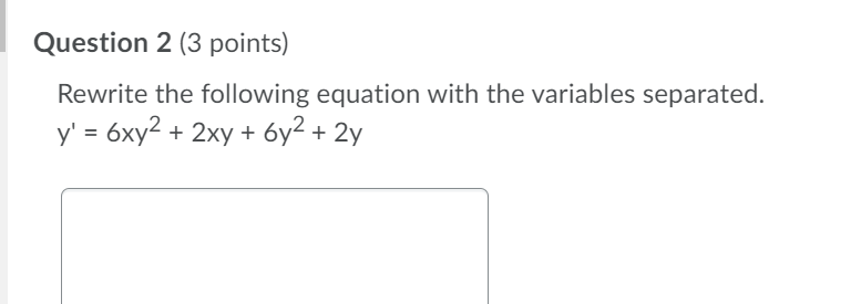 points) Rewrite the following equation with the variables separated. y' tan(y) =