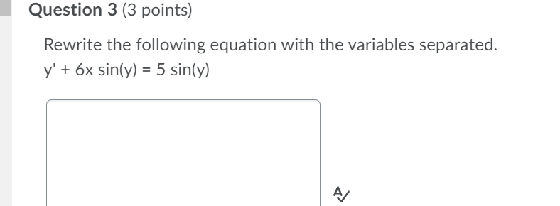 sin(y) (2x+1)Question 2 (3 points) Rewrite the following equation with the variables