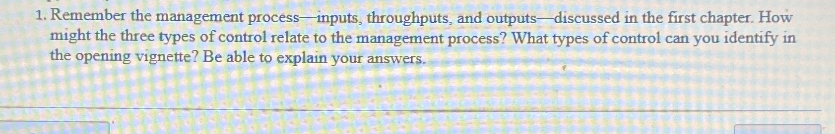 1. Remember the management process-inputs, throughputs, and outputs-discussed in the first