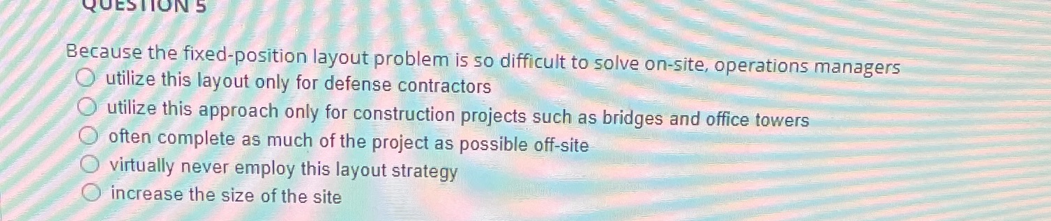  QUESTION S Because the fixed-position layout problem is so difficult to