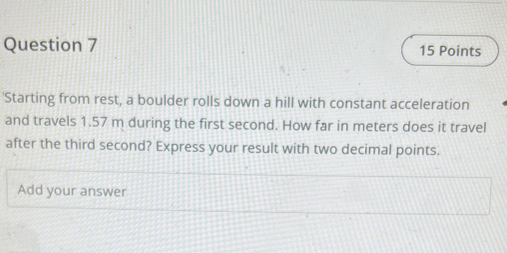  Question 7 15 Points Starting from rest, a boulder rolls down