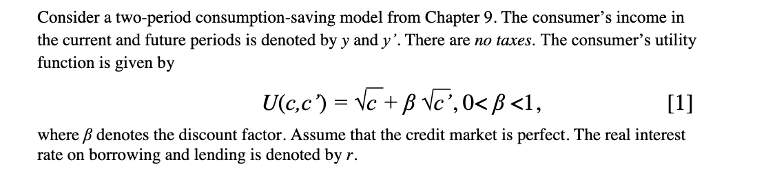 Consider a two-period consumption-saving model from Chapter 9. The consumer's income