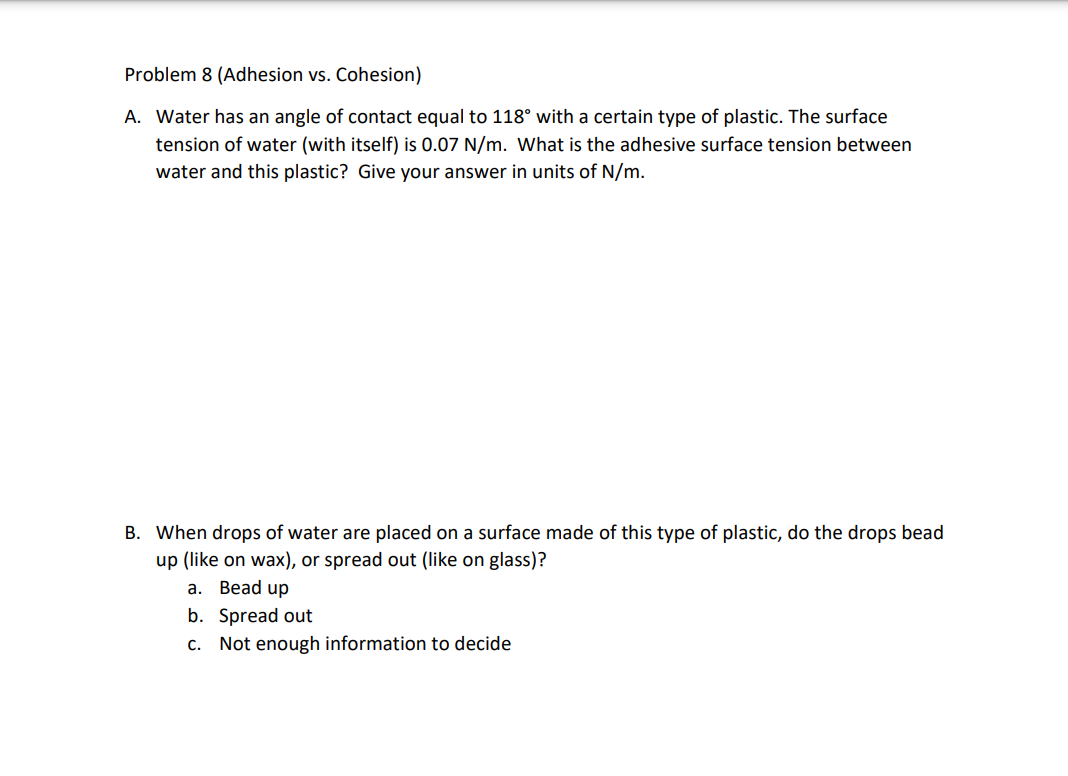  Problem 8 (Adhesion vs. Cohesion] A. Water has an angle of