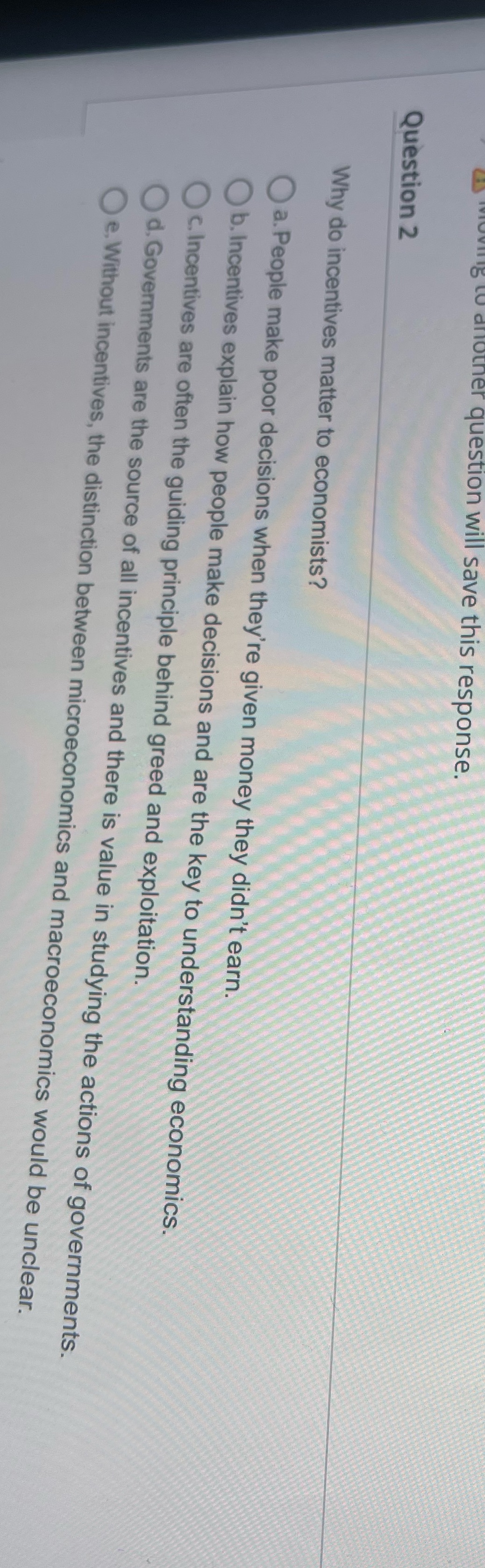  question will save this response. Question 2 Why do incentives matter