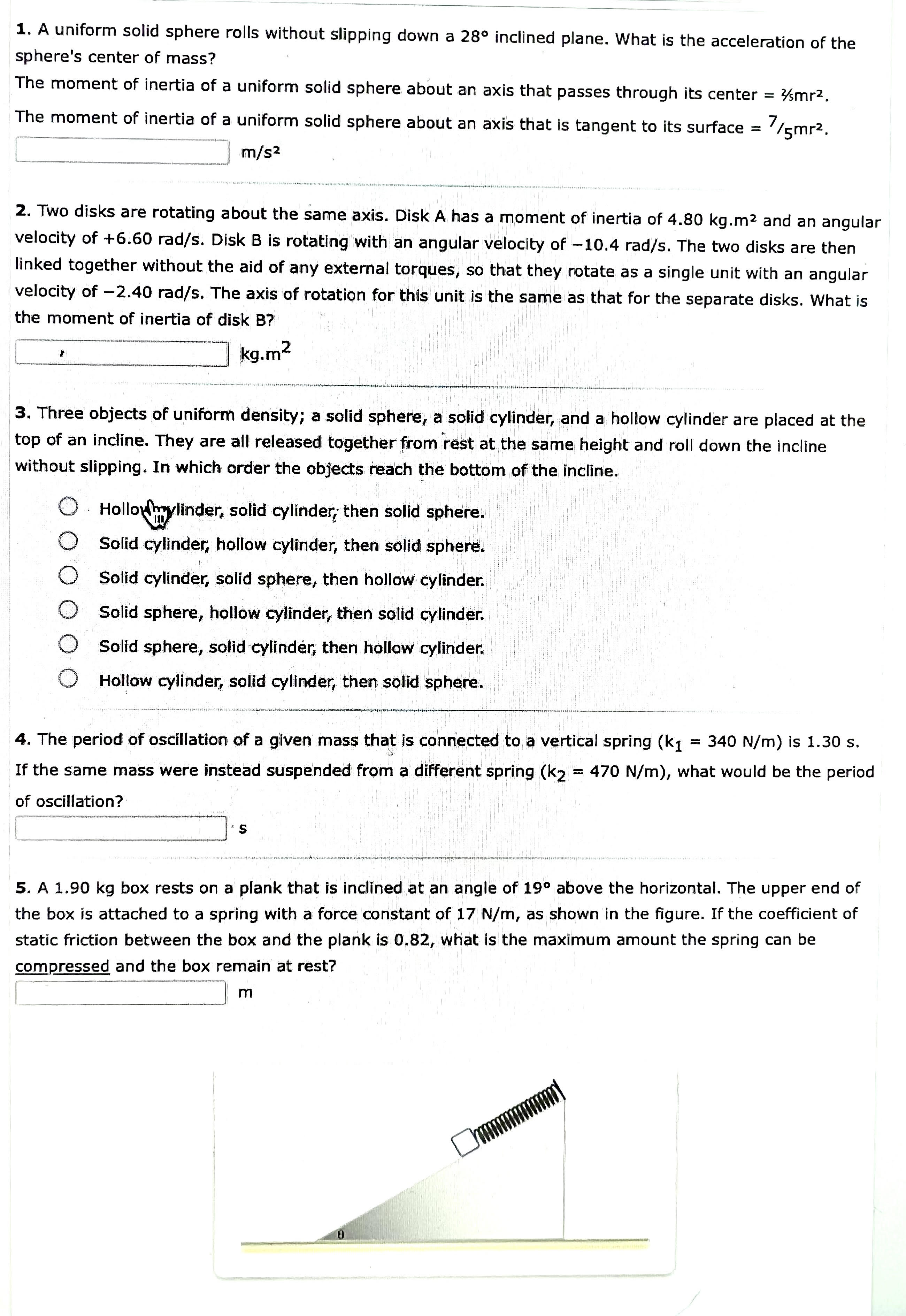 Thank you in advance. 1. A uniform solid sphere rolls without slipping
