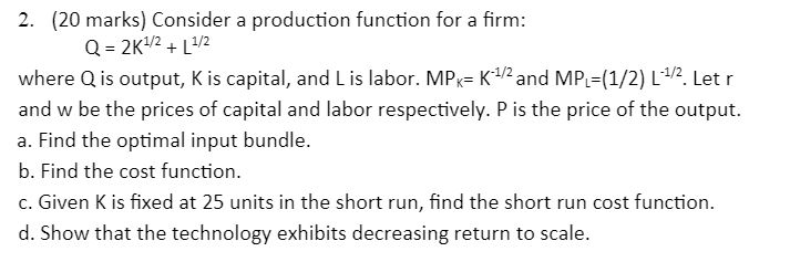 2.Consider a production function for a firm: Q = 2K^I/2 where Q