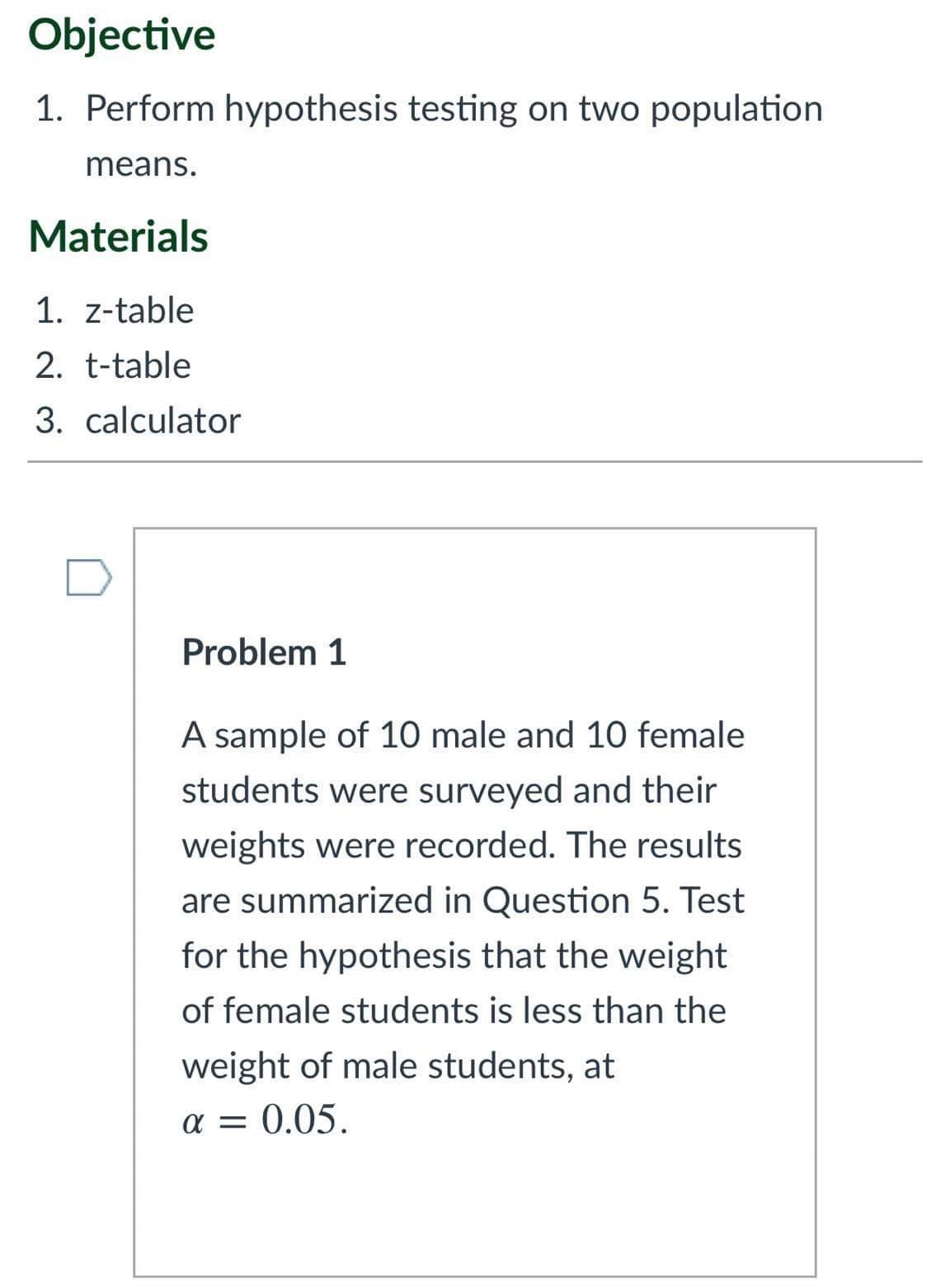 Please show all the necessary solutions. Objective 1. Perform hypothesis testing on