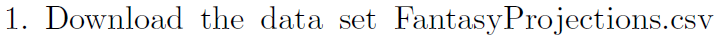 (a) Read the FantasyProjections file into R and call it proj.df. (b)