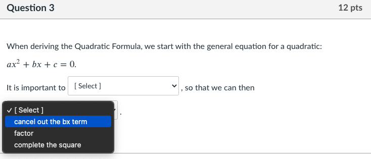 units.Question 3 12 pts When deriving the Quadratic Formula, we start with